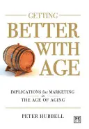 Besser werden mit dem Alter: Verbesserte Vermarktung im Zeitalter des Alterns - Getting Better with Age: Improving Marketing in the Age of Aging
