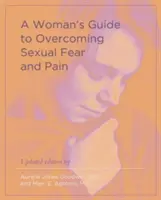 Leitfaden für Frauen zur Überwindung sexueller Ängste und Schmerzen - A Woman's Guide to Overcoming Sexual Fear and Pain
