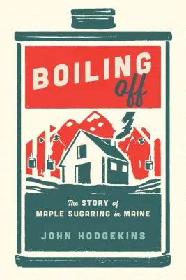 Auskochen: Ahornzuckergewinnung in Maine - Boiling Off: Maple Sugaring in Maine