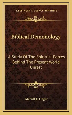 Biblische Dämonologie: Eine Studie über die geistigen Kräfte hinter den gegenwärtigen Weltunruhen - Biblical Demonology: A Study of the Spiritual Forces Behind the Present World Unrest