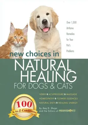 Neue Möglichkeiten der Naturheilkunde für Hunde und Katzen: Kräuter, Akupressur, Massage, Homöopathie, Blütenessenzen, natürliche Diäten, Heilenergie - New Choices in Natural Healing for Dogs & Cats: Herbs, Acupressure, Massage, Homeopathy, Flower Essences, Natural Diets, Healing Energy