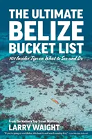 Die ultimative Belize Bucket List: 101 Insider-Tipps, was man sehen und tun sollte - The Ultimate Belize Bucket List: 101 Insider Tips on What to See and Do