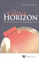 China Horizon, The: Ruhm und Traum eines zivilisatorischen Staates - China Horizon, The: Glory and Dream of a Civilizational State