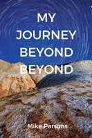 Meine Reise ins Jenseits: Ein autobiografischer Bericht über die tiefe Berufung zur tiefen Suche nach der Intimität mit Gott - My Journey Beyond Beyond: An autobiographical record of deep calling to deep in pursuit of intimacy with God