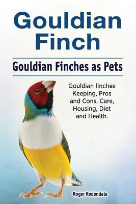 Gouldian Fink. Gouldian Finken als Haustiere. Gouldfinken Haltung, Vor- und Nachteile, Pflege, Unterbringung, Ernährung und Gesundheit. - Gouldian finch. Gouldian Finches as Pets. Gouldian finches Keeping, Pros and Cons, Care, Housing, Diet and Health.