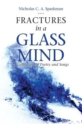 Frakturen in einem gläsernen Geist: Eine Sammlung von Gedichten und Liedern - Fractures in a Glass Mind: A Collection of Poetry and Songs