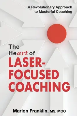 Das Herz von Laser-Focused Coaching: Ein revolutionärer Ansatz für meisterhaftes Coaching - The HeART of Laser-Focused Coaching: A Revolutionary Approach to Masterful Coaching