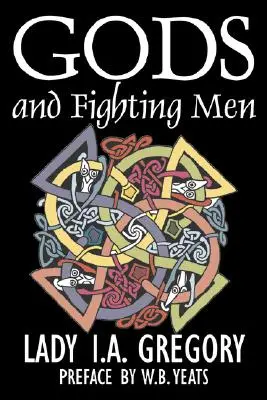 Gods and Fighting Men von Lady I. A. Gregory, Belletristik, Fantasy, Literatur, Märchen, Volksmärchen, Legenden & Mythologie - Gods and Fighting Men by Lady I. A. Gregory, Fiction, Fantasy, Literary, Fairy Tales, Folk Tales, Legends & Mythology