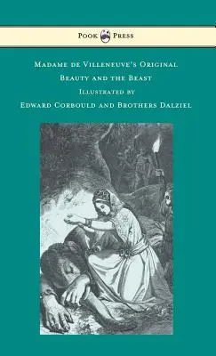 Madame de Villeneuves Original Die Schöne und das Biest - Illustriert von Edward Corbould und den Brüdern Dalziel - Madame de Villeneuve's Original Beauty and the Beast - Illustrated by Edward Corbould and Brothers Dalziel