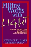 Worte mit Licht füllen: Chassidische und mystische Überlegungen zum jüdischen Gebet - Filling Words with Light: Hasidic and Mystical Reflections on Jewish Prayer