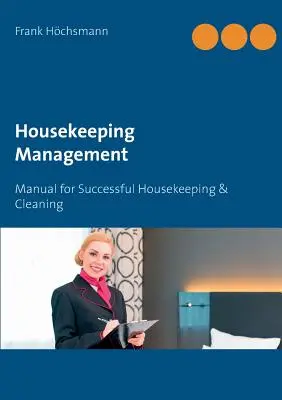 Housekeeping Management: Handbuch für erfolgreiches Housekeeping & Reinigung - Housekeeping Management: Manual for Successful Housekeeping & Cleaning