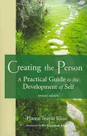 Die Person schaffen: Ein praktischer Leitfaden für die Entwicklung des Selbst - Creating the Person: A Practical Guide to the Development of Self