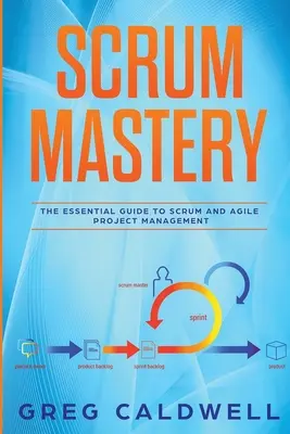 Scrum: Mastery - Der wesentliche Leitfaden für Scrum und agiles Projektmanagement - Scrum: Mastery - The Essential Guide to Scrum and Agile Project Management