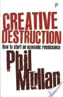 Schöpferische Zerstörung: Wie man eine wirtschaftliche Renaissance einleitet - Creative Destruction: How to Start an Economic Renaissance