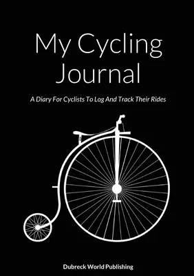 Mein Radsport-Tagebuch: Ein Tagebuch für Radfahrer zum Aufzeichnen und Verfolgen ihrer Fahrten - My Cycling Journal: A Diary For Cyclists To Log And Track Their Rides