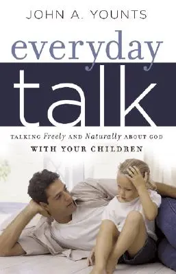 Alltägliches Gespräch: Frei und natürlich mit Ihren Kindern über Gott sprechen - Everyday Talk: Talking Freely and Naturally about God with Your Children
