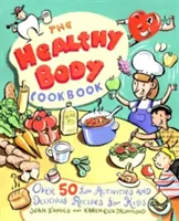 Das Gesunder-Körper-Kochbuch: Über 50 lustige Aktivitäten und leckere Rezepte für Kinder - The Healthy Body Cookbook: Over 50 Fun Activities and Delicious Recipes for Kids