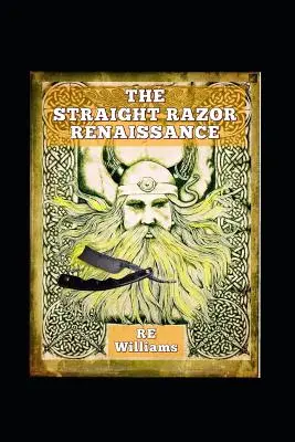 Die Renaissance des Rasiermessers: Straight Razor Afficionado Handbuch - The Straight Razor Renaissance: Straight Razor Afficionado Handbook