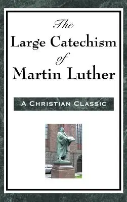 Der große Katechismus von Martin Luther - The Large Catechism of Martin Luther