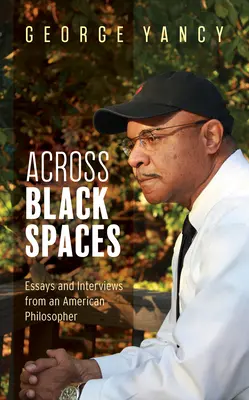 Across Black Spaces: Essays und Interviews eines amerikanischen Philosophen - Across Black Spaces: Essays and Interviews from an American Philosopher