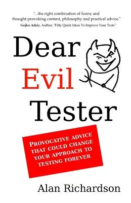 Lieber böser Tester: Provokative Ratschläge, die Ihre Herangehensweise an das Testen für immer verändern könnten - Dear Evil Tester: Provocative Advice That Could Change Your Approach To Testing Forever