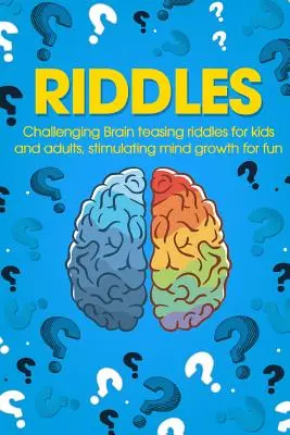 Riddles: Anspruchsvolle Rätsel für Kinder und Erwachsene, die das Gehirn anregen und Spaß machen - Riddles: Challenging Brain Teasing Riddles For Kids And Adults, Stimulating Mind Growth For Fun