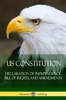 US-Verfassung: Unabhängigkeitserklärung, Bill of Rights und Zusatzartikel - US Constitution: Declaration of Independence, Bill of Rights, and Amendments