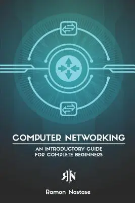 Computernetzwerke: Ein Einführungshandbuch für absolute Anfänger - Computer Networking: An Introductory Guide for Complete Beginners