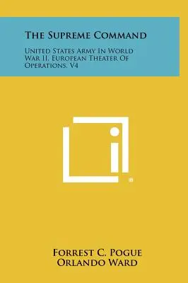 Das Oberkommando: Die Armee der Vereinigten Staaten im Zweiten Weltkrieg, European Theater Of Operations, V4 - The Supreme Command: United States Army In World War II, European Theater Of Operations, V4