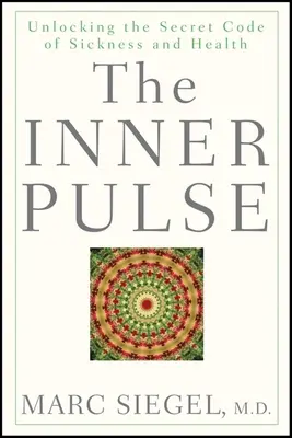 Der innere Puls: Die Entschlüsselung des geheimen Codes von Krankheit und Gesundheit - The Inner Pulse: Unlocking the Secret Code of Sickness and Health
