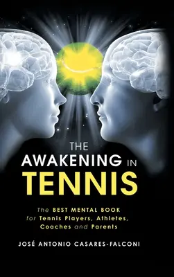 Das Erwachen im Tennis: Das beste Mentalbuch für Tennisspieler, Athleten, Trainer und Eltern - The Awakening in Tennis: The Best Mental Book for Tennis Players, Athletes, Coaches and Parents