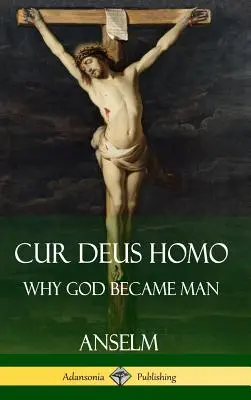 Cur Deus Homo: Warum Gott Mensch geworden ist (Hardcover) - Cur Deus Homo: Why God Became Man (Hardcover)