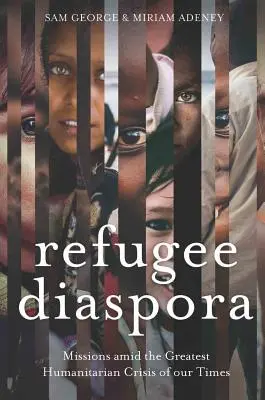 Flüchtlingsdiaspora: Missionen inmitten der größten humanitären Krise der Welt - Refugee Diaspora: Missions amid the Greatest Humanitarian Crisis of the World