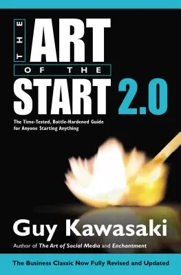 Die Kunst des Starts 2.0: Der erprobte, kampferprobte Leitfaden für jeden, der etwas beginnt - The Art of the Start 2.0: The Time-Tested, Battle-Hardened Guide for Anyone Starting Anything