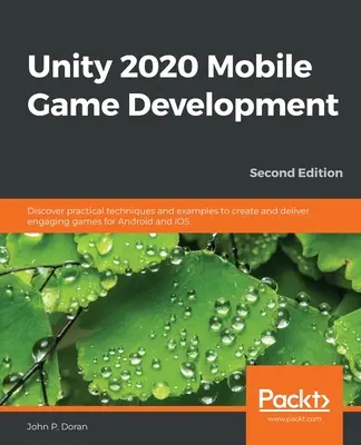 Unity 2020 Mobile Spiele-Entwicklung: Entdecken Sie praktische Techniken und Beispiele, um ansprechende Spiele für Android und iOS zu entwickeln und bereitzustellen. - Unity 2020 Mobile Game Development: Discover practical techniques and examples to create and deliver engaging games for Android and iOS