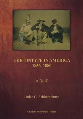 Die Zwischentype in Amerika, 1856-1880 - The Tintype in America, 1856-1880