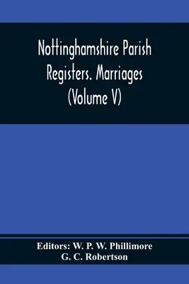 Nottinghamshire Parish Registers. Heiraten (Band V) - Nottinghamshire Parish Registers. Marriages (Volume V)