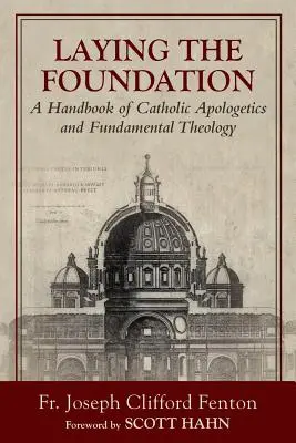 Das Fundament legen: Ein Handbuch der katholischen Apologetik und Fundamentaltheologie - Laying the Foundation: A Handbook of Catholic Apologetics and Fundamental Theology