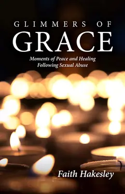 Schimmer der Gnade: Momente des Friedens und der Heilung nach sexuellem Missbrauch - Glimmers of Grace: Moments of Peace and Healing Following Sexual Abuse