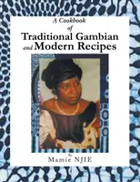 Ein Kochbuch mit traditionellen und modernen Rezepten aus Gambia - A Cookbook of Traditional Gambian and Modern Recipes