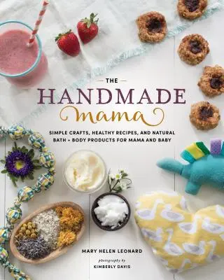 The Handmade Mama: Einfache Handarbeiten, gesunde Rezepte und natürliche Bade- und Körperpflegeprodukte für Mama und Baby - The Handmade Mama: Simple Crafts, Healthy Recipes, and Natural Bath + Body Products for Mama and Baby