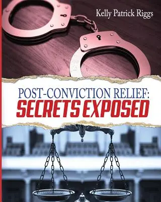 Post-Conviction Relief: Enthüllte Geheimnisse - Post-Conviction Relief: Secrets Exposed