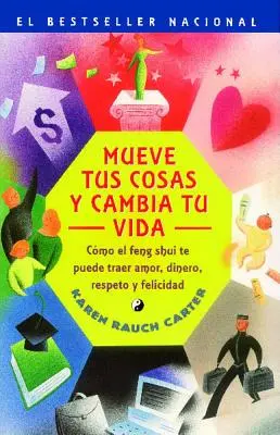 Mueve Tus Cosas Y Cambia Tu Vida (Bewege deine Sachen, verändere dein Leben): Como El Feng Shui Te Puede Traer Amor, Dinero, Respeto Y Felicidad (How to Use F - Mueve Tus Cosas Y Cambia Tu Vida (Move Your Stuff, Change Your Life): Como El Feng Shui Te Puede Traer Amor, Dinero, Respeto Y Felicidad (How to Use F