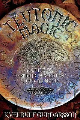 Teutonische Magie: Die magischen und spirituellen Praktiken der germanischen Völker - Teutonic Magic: The Magical & Spiritual Practices of the Germanic Peoples