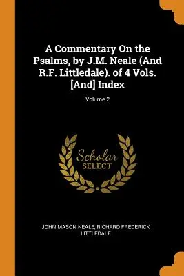 Ein Kommentar zu den Psalmen, von J.M. Neale (und R.F. Littledale). 4 Bände. [und] Index; Band 2 - A Commentary on the Psalms, by J.M. Neale (and R.F. Littledale). of 4 Vols. [and] Index; Volume 2