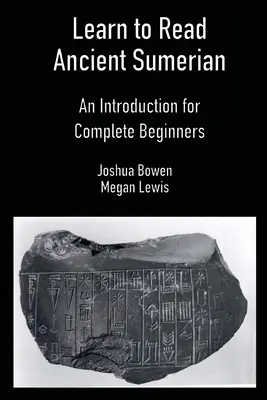 Antikes Sumerisch lesen lernen: Eine Einführung für absolute Anfänger - Learn to Read Ancient Sumerian: An Introduction for Complete Beginners