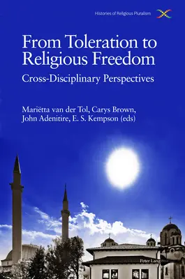 Von der Duldung zur Religionsfreiheit; interdisziplinäre Perspektiven - From Toleration to Religious Freedom; Cross-Disciplinary Perspectives