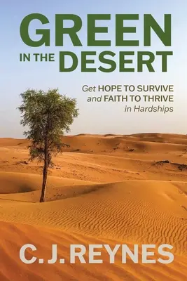 Grün in der Wüste: Hoffnung zum Überleben und Glaube zum Gedeihen in der Not: Hoffnung zum Überleben und Glaube zum Gedeihen - Green in the Desert: Get Hope to Survive and Faith to Thrive in Hardships: Get Hope to Survive and Faith to Thrive