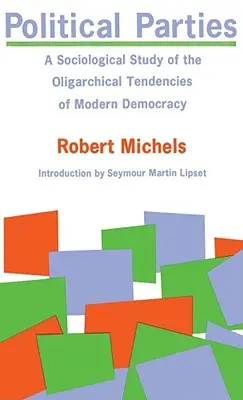 Politische Parteien: Eine soziologische Studie über die oligarchischen Tendenzen der modernen Demokratie - Political Parties: A Sociological Study of the Oligarchical Tendencies of Modern Democracy