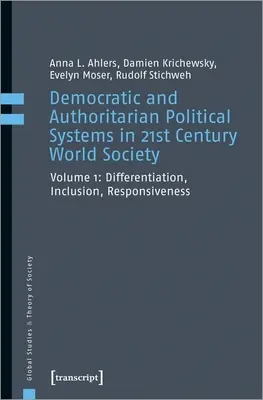 Demokratische und autoritäre politische Systeme in der Weltgesellschaft des einundzwanzigsten Jahrhunderts, Band 1: Differenzierung, Inklusion, Responsivität - Democratic and Authoritarian Political Systems in Twenty-First-Century World Society, Vol. 1: Differentiation, Inclusion, Responsiveness